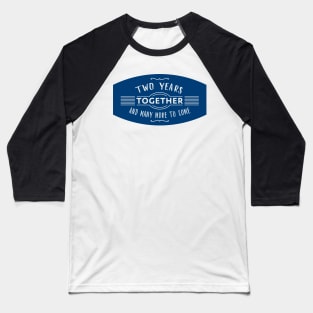 Two Years together, Couple anniversary text Baseball T-Shirt